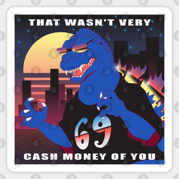That Wasn't Very Cash Money of You - Godzilla - Sticker | TeePublic